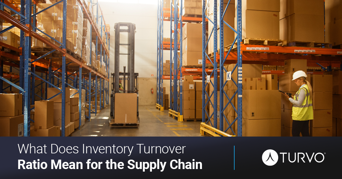 What Does Inventory Turnover Ratio Mean for the Supply Chain? Turvo