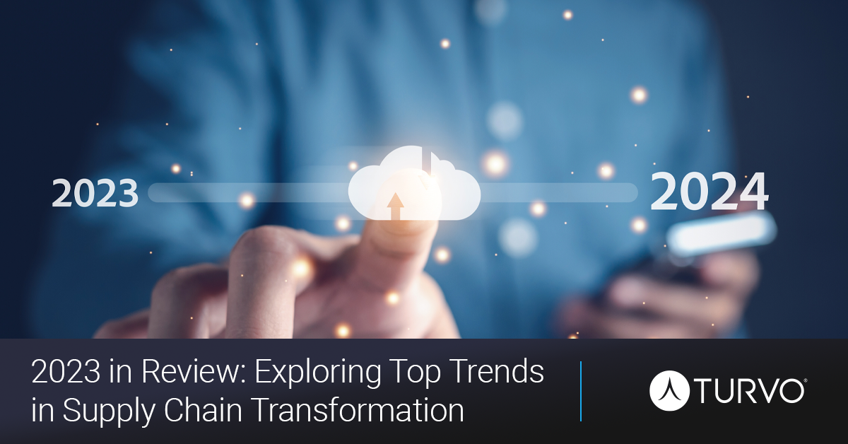 2023 in Review: Exploring Top Trends in Supply Chain Transformation - Turvo